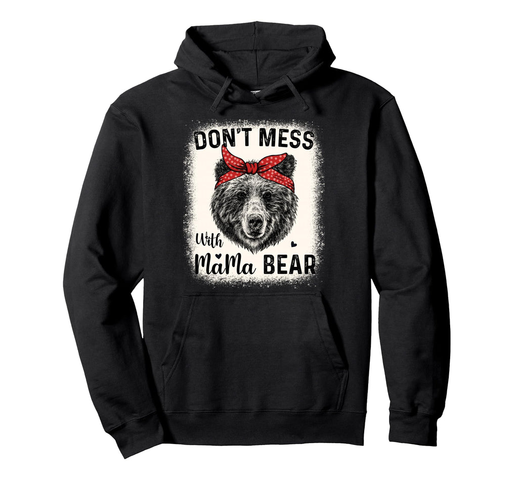 Dont Mess Mama Bear Funny Mom Bleached Hoodie - Fun Novelty Design Unisex - T-Shirt, Sweatshirt, Hoodie