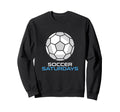 Soccer Saturdays Soccer Mom And Sweatshirt - Fun Novelty Design Men Women - T-Shirt, Sweatshirt, Hoodie