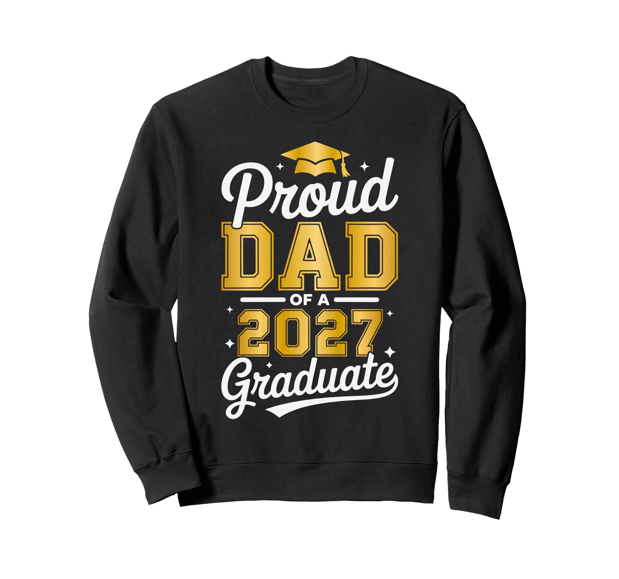 Proud Dad 2027 Graduate Class 2027 Sweatshirt - Trendy Graphic Men Women - T-Shirt, Sweatshirt, Hoodie