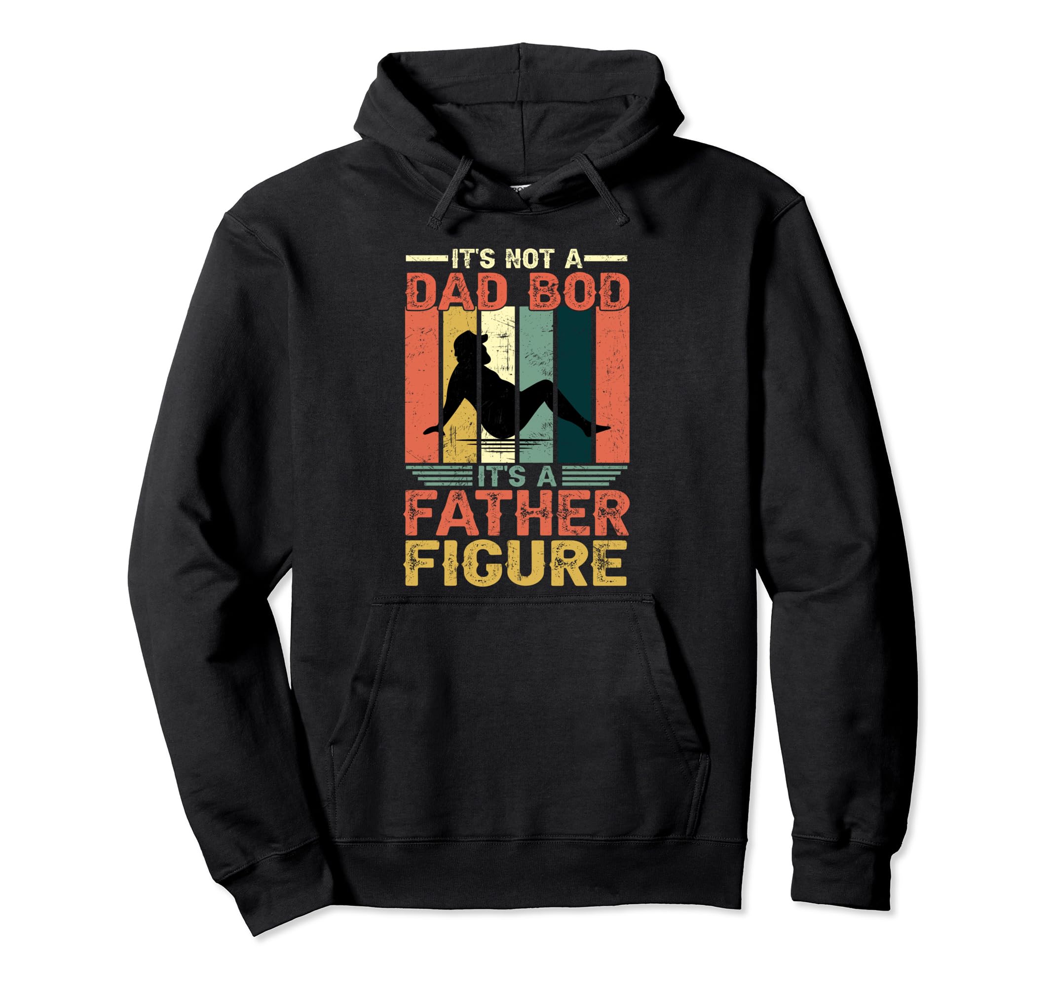 Its Not Dad Bod Its Father Figure Fathers Day Hoodie - Graphic Print Unisex - T-Shirt, Sweatshirt, Hoodie