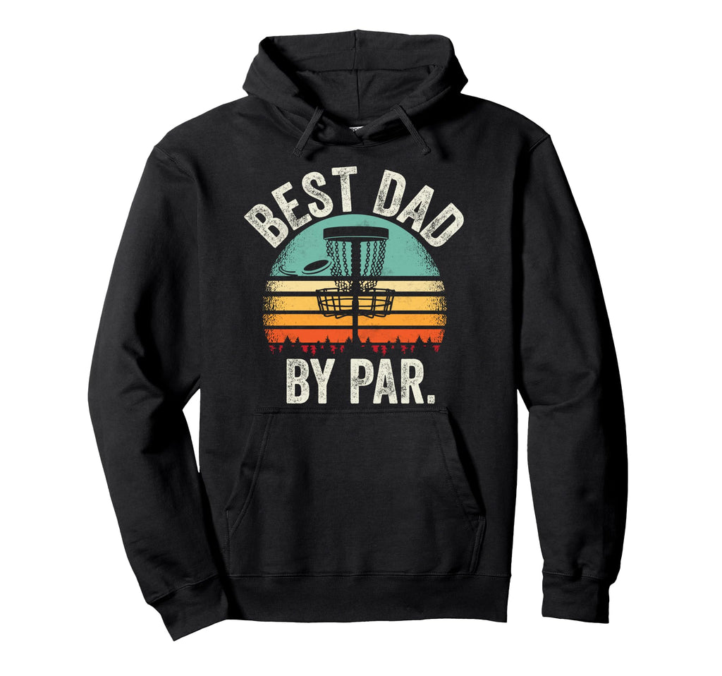 Disc Golf Dad Best Dad Par Disk Golf Hoodie - Streetwear Style Unisex - T-Shirt, Sweatshirt, Hoodie