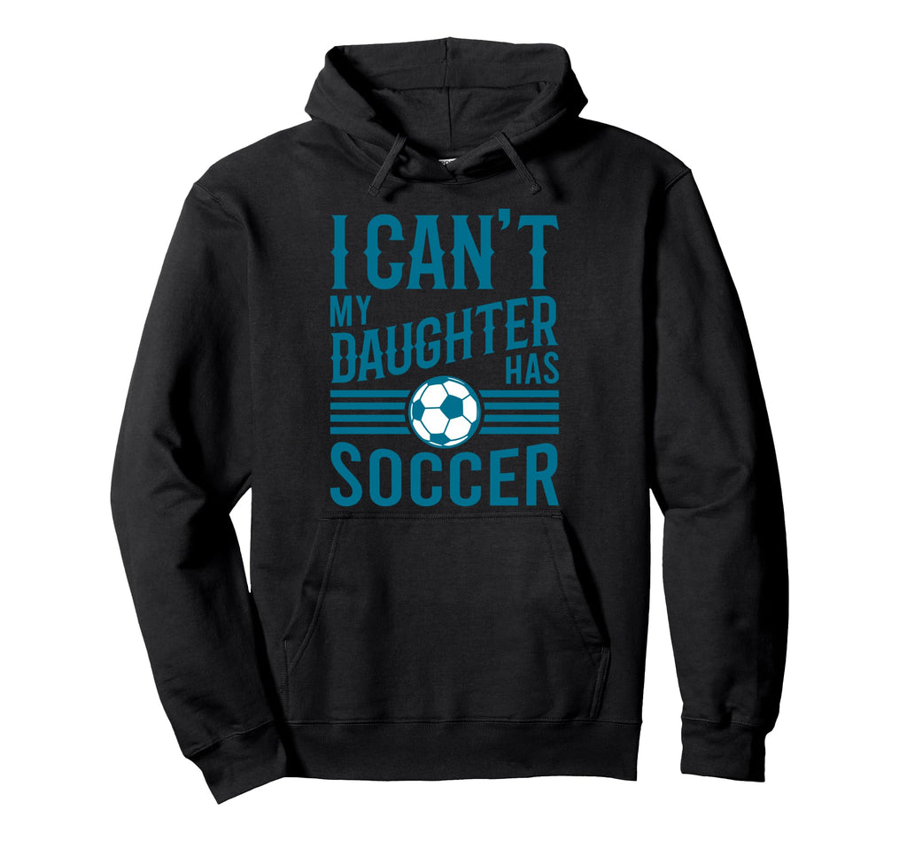 Funny Soccer Dad Soccer Mom I Cant My Hoodie - Custom Art Print for Adults - T-Shirt, Sweatshirt, Hoodie