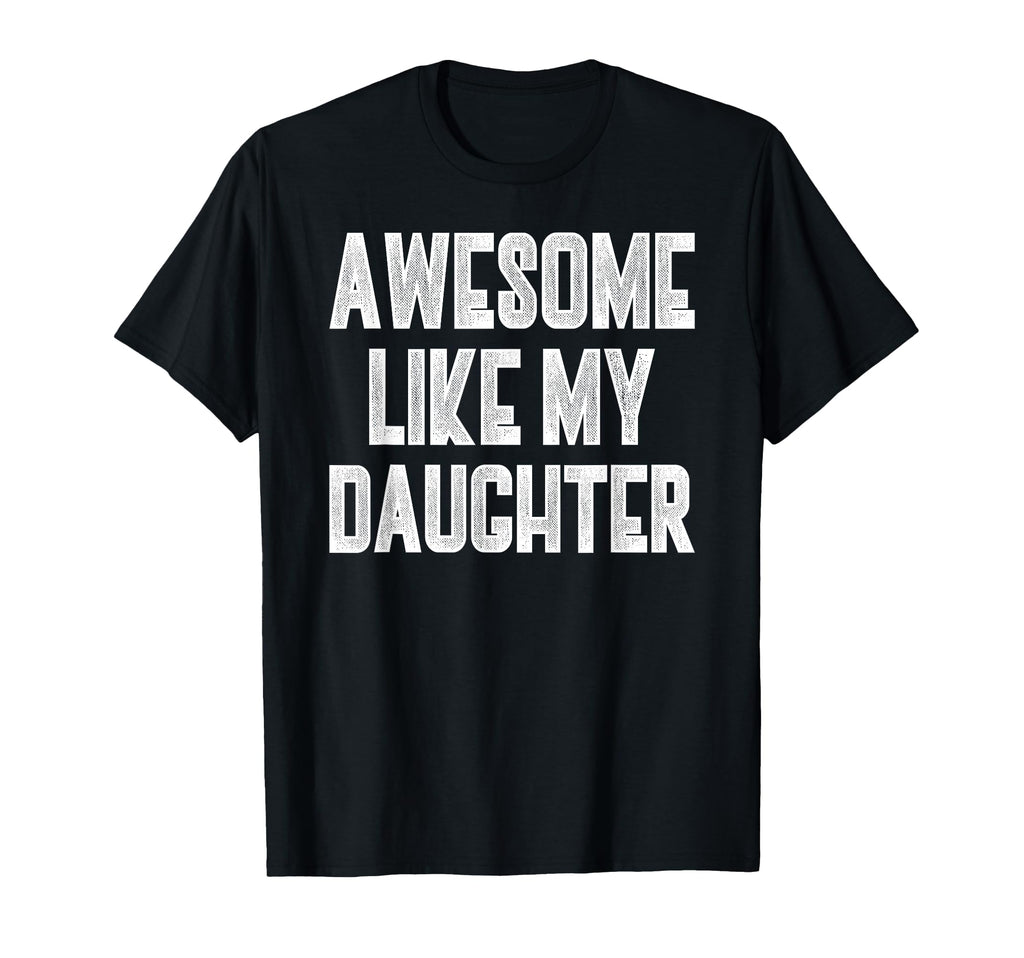 Daughter Dad Funny Matching T-Shirt - Casual Everyday Wear for Adults - T-Shirt, Sweatshirt, Hoodie