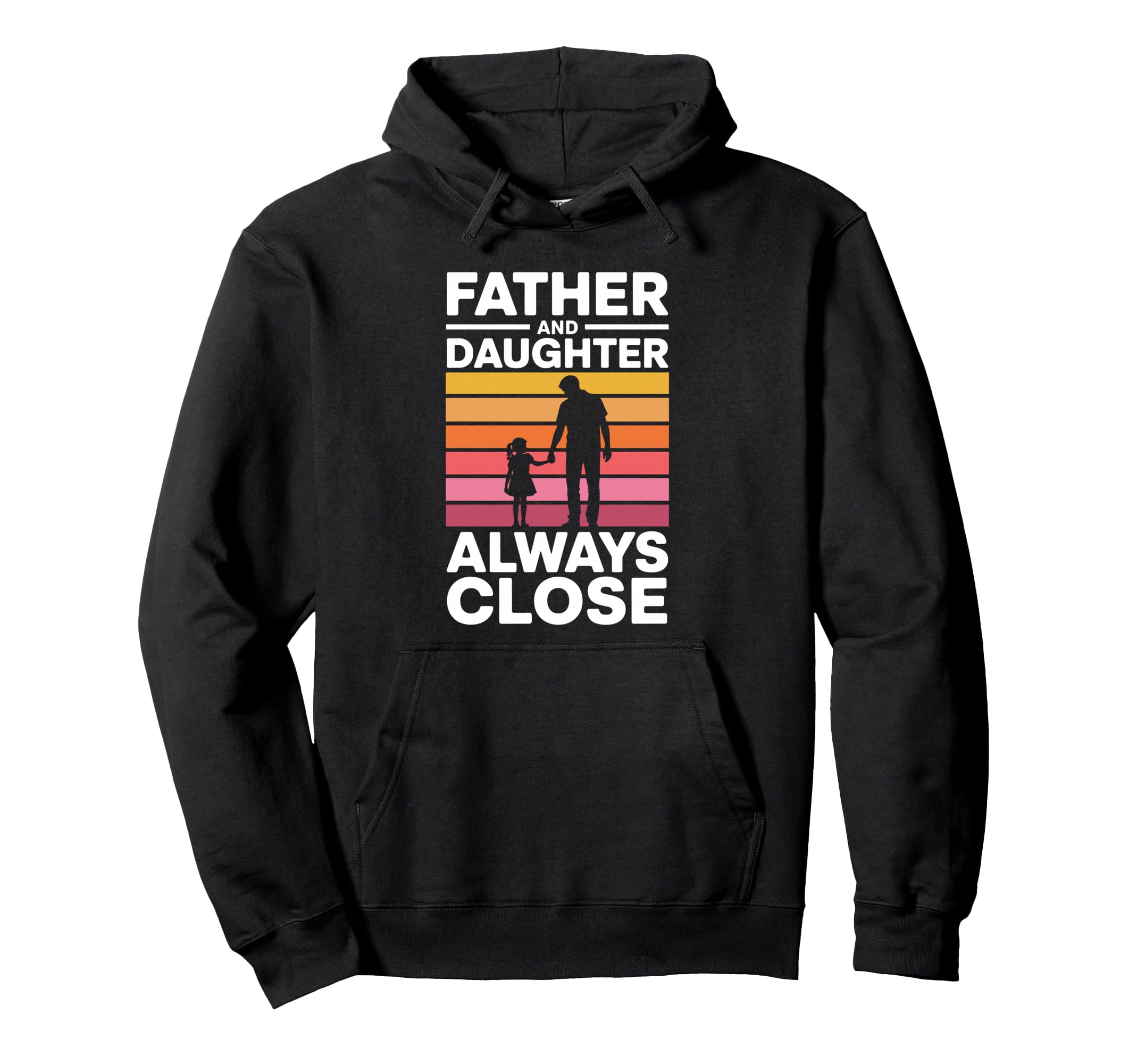 Father And Daughter Always Close Hoodie - Fun Novelty Design Men Women - T-Shirt, Sweatshirt, Hoodie