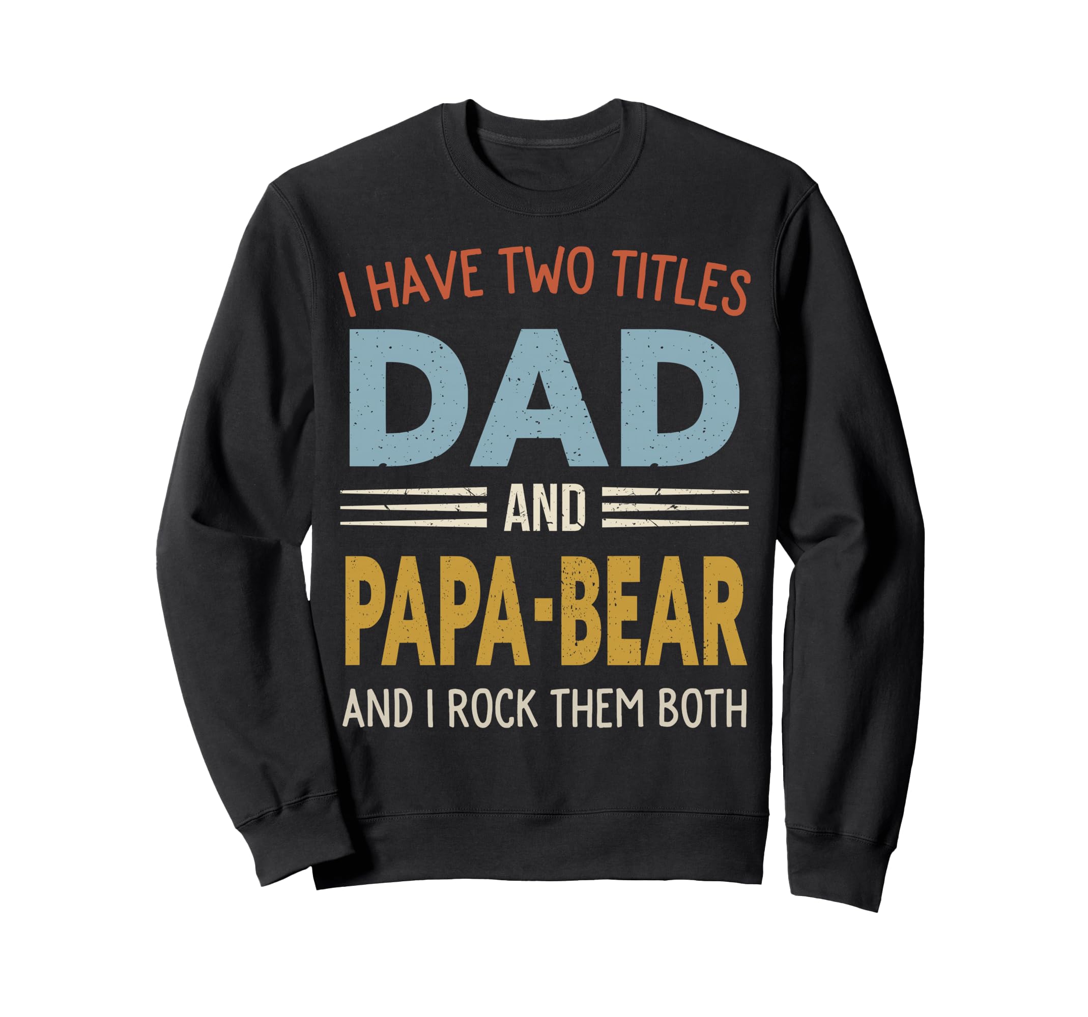 I Have Two Titles Dad And Papa Bear Sweatshirt - Unique Graphic for Adults - T-Shirt, Sweatshirt, Hoodie