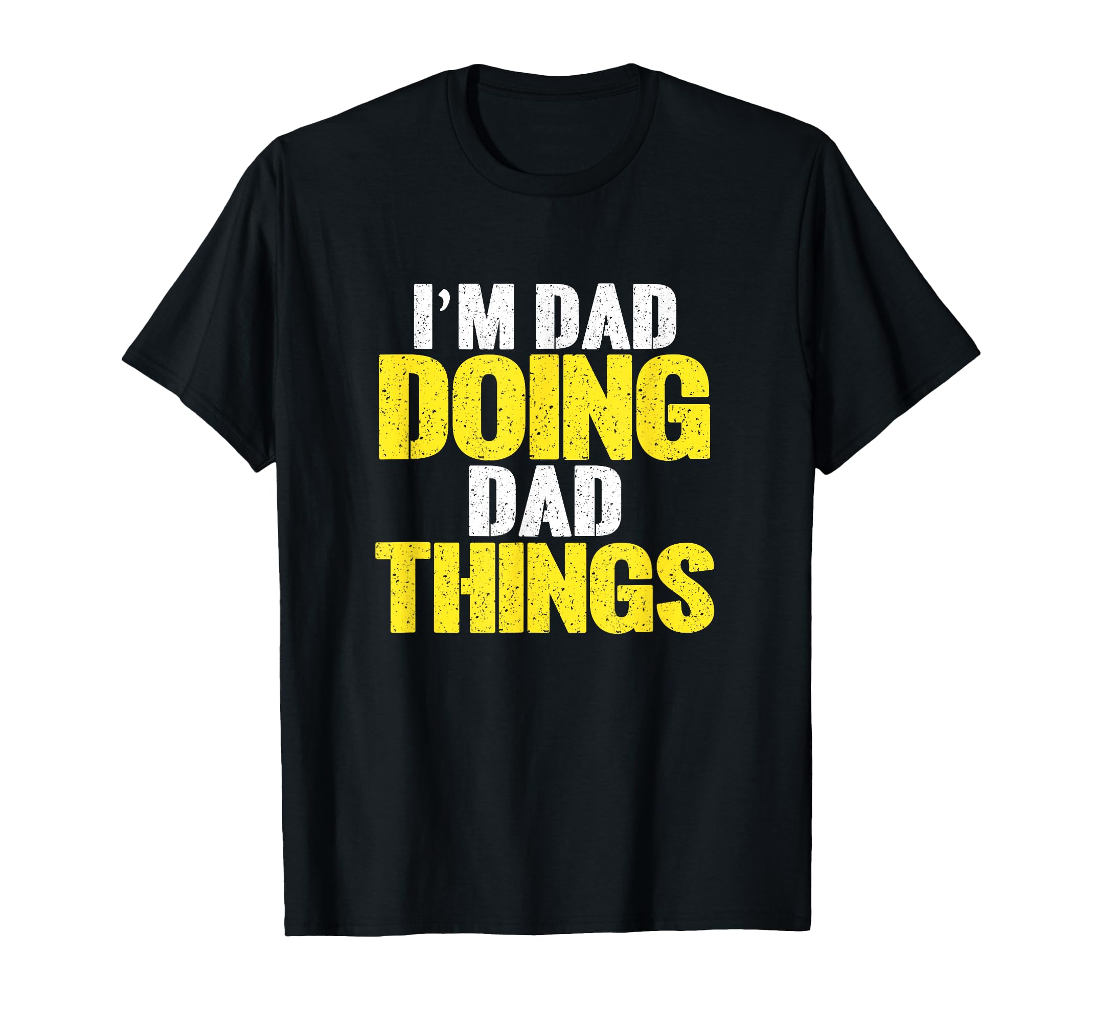 Im Dad Doing Dad Things Funny Name T-Shirt - Novelty Apparel Unisex - T-Shirt, Sweatshirt, Hoodie