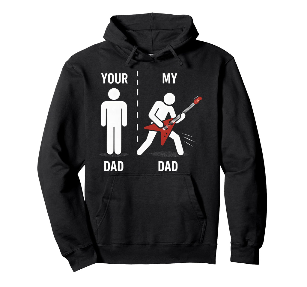 Your Dad My Dad Funny Father Music Hoodie - Casual Everyday Wear Unisex - T-Shirt, Sweatshirt, Hoodie