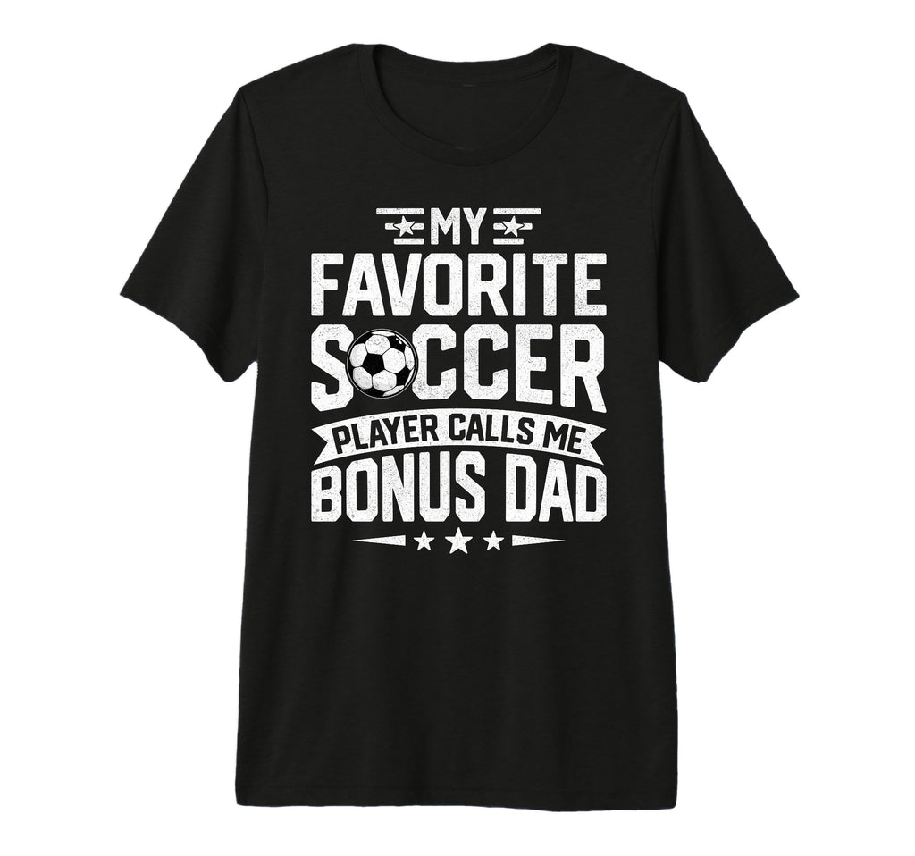 Soccer Player Call Me Bonus Dad Fathers T-Shirt - Trendy Graphic Unisex - T-Shirt, Sweatshirt, Hoodie