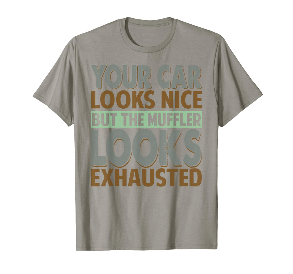 Your Car Looks Nice But Muffler Dad T-Shirt - Streetwear Style Men Women - T-Shirt, Sweatshirt, Hoodie