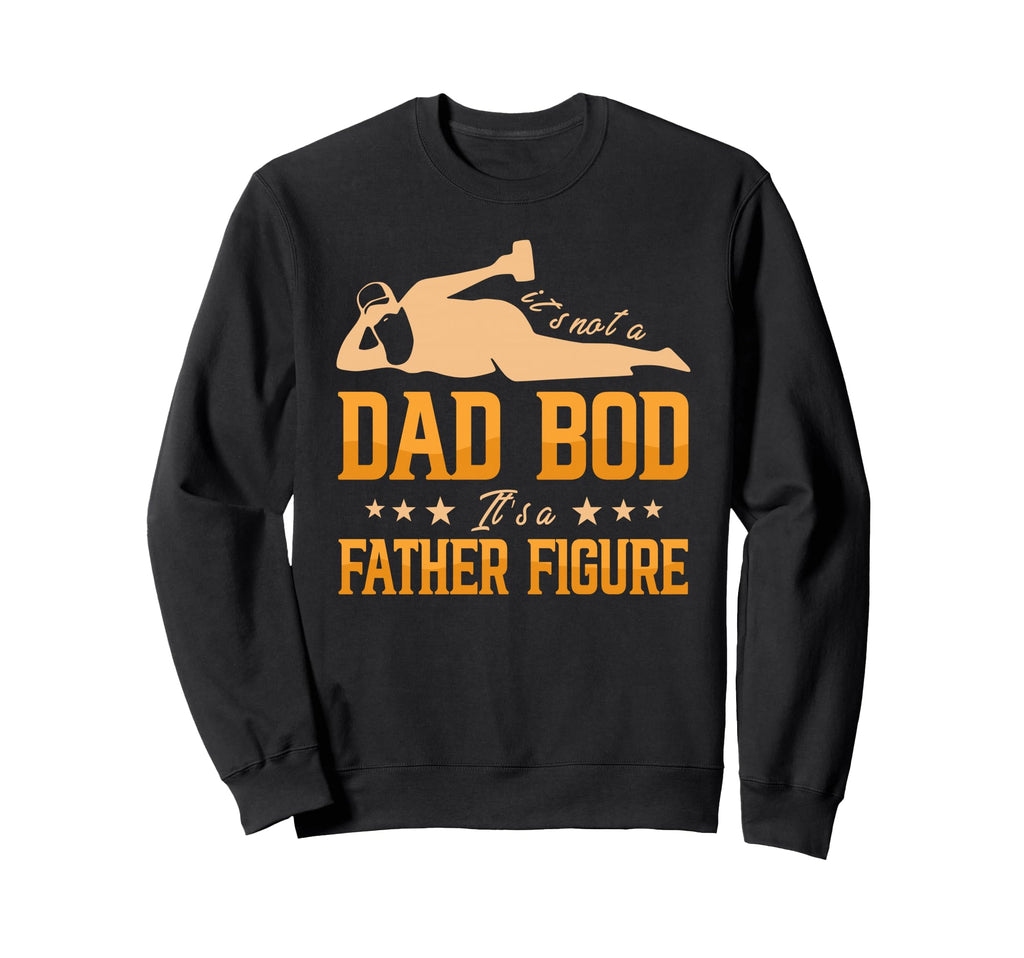 Its Not Dad Bod Its Father Figure Sweatshirt - Aesthetic Graphic for Adults - T-Shirt, Sweatshirt, Hoodie
