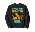 Funny My Dad Gets Mad Me But Im Sweatshirt - Unique Graphic Unisex - T-Shirt, Sweatshirt, Hoodie