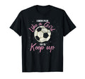 I Know I Play Like Try To Keep Up Funny T-Shirt - Graphic Print Men Women - T-Shirt, Sweatshirt, Hoodie