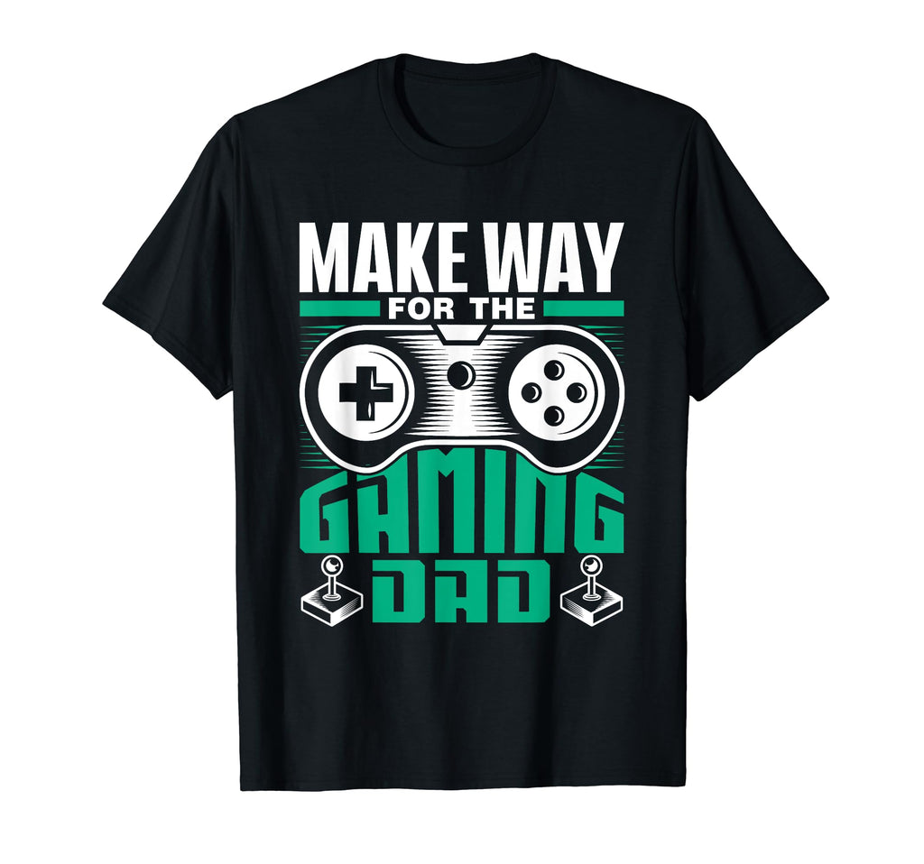 Make Way Gaming Dad Gamer Father T-Shirt - Casual Everyday Wear Men Women - T-Shirt, Sweatshirt, Hoodie