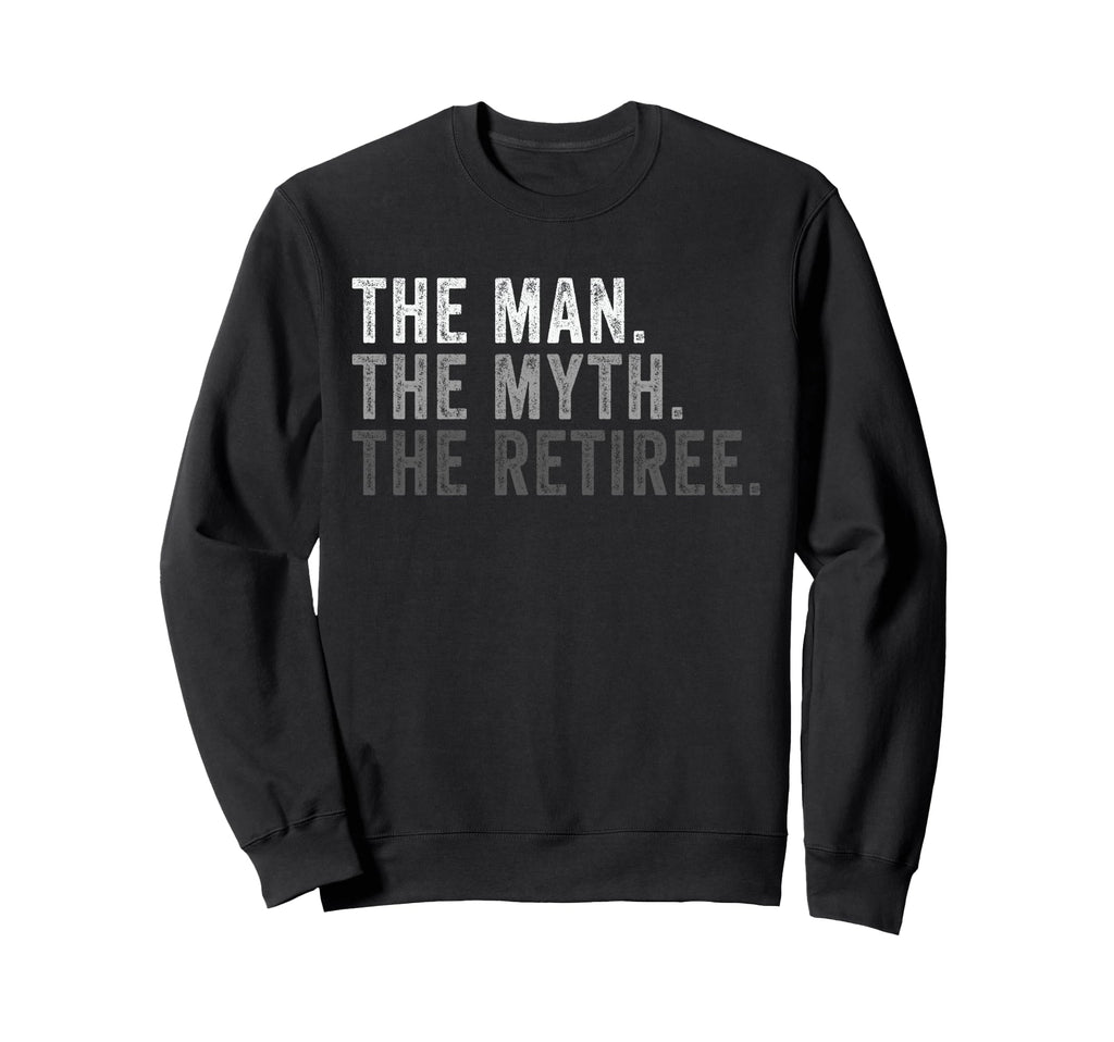 Myth Retiree Funny Retirement Dad Sweatshirt - Custom Art Print Men Women - T-Shirt, Sweatshirt, Hoodie