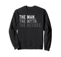 Myth Retiree Funny Retirement Dad Sweatshirt - Custom Art Print Men Women - T-Shirt, Sweatshirt, Hoodie