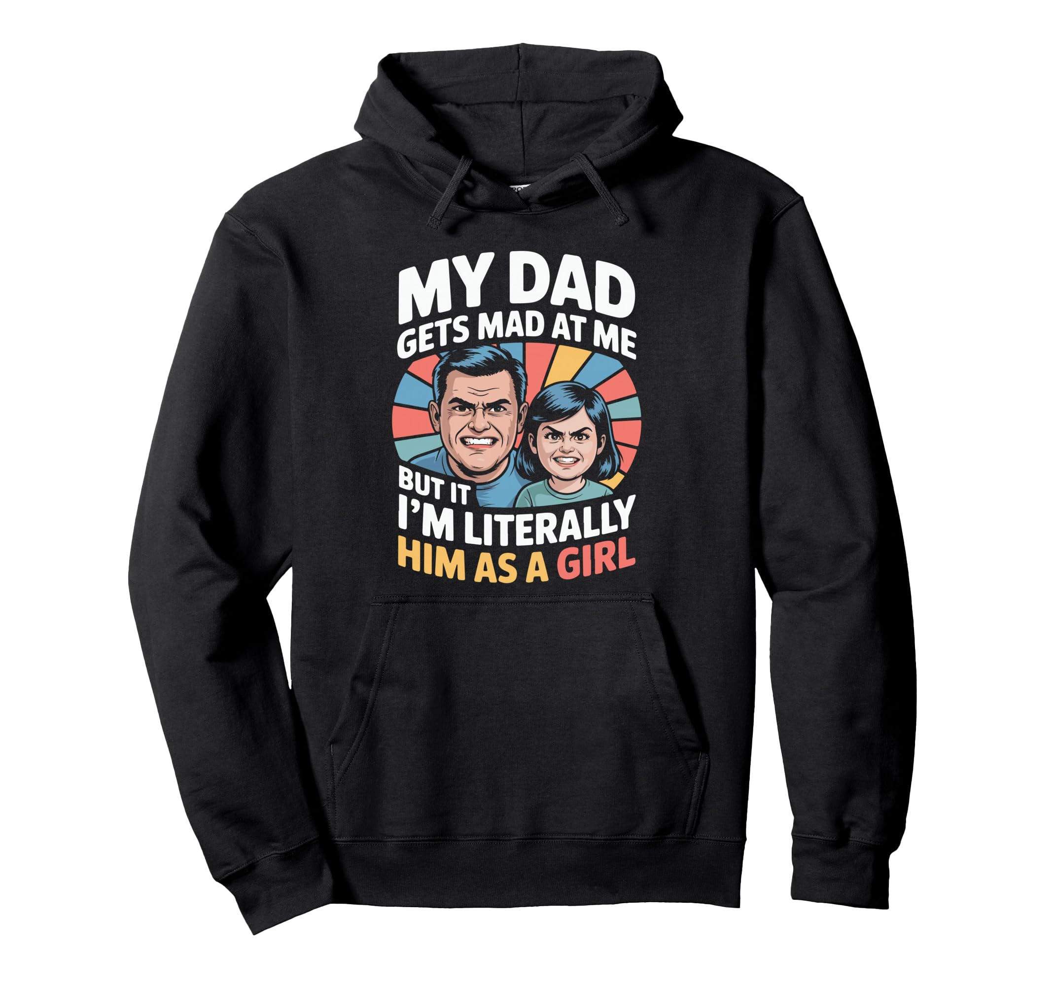 My Dad Gets Mad Me But Im Literally Hoodie - Minimalist Print Men Women - T-Shirt, Sweatshirt, Hoodie