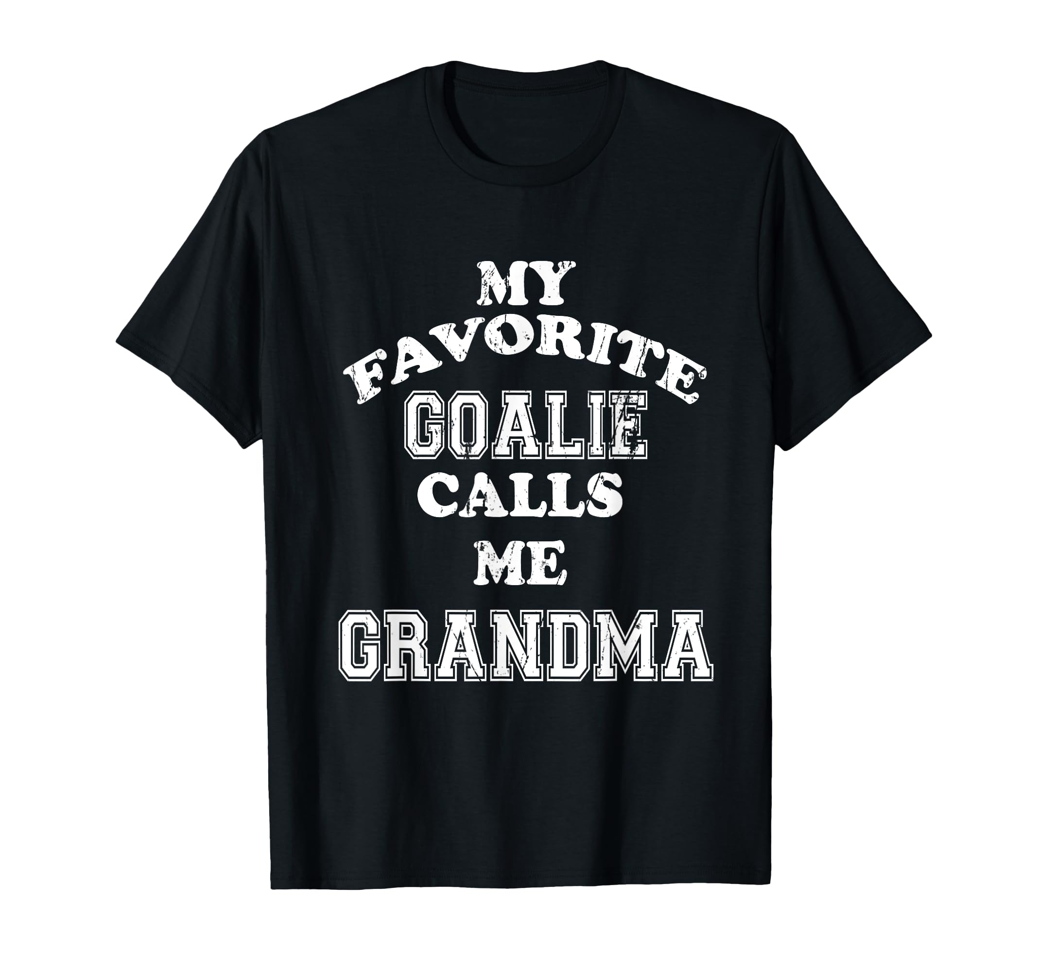 My Favorite Goalie Calls Me Grandma T-Shirt - Fun Novelty Design Men Women - T-Shirt, Sweatshirt, Hoodie