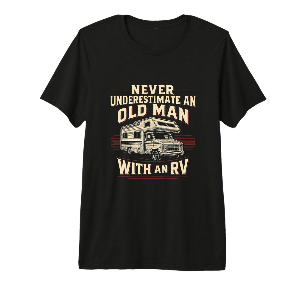 Never Underestimate Old Rv Funny T-Shirt - Fun Novelty Design for Adults - T-Shirt, Sweatshirt, Hoodie