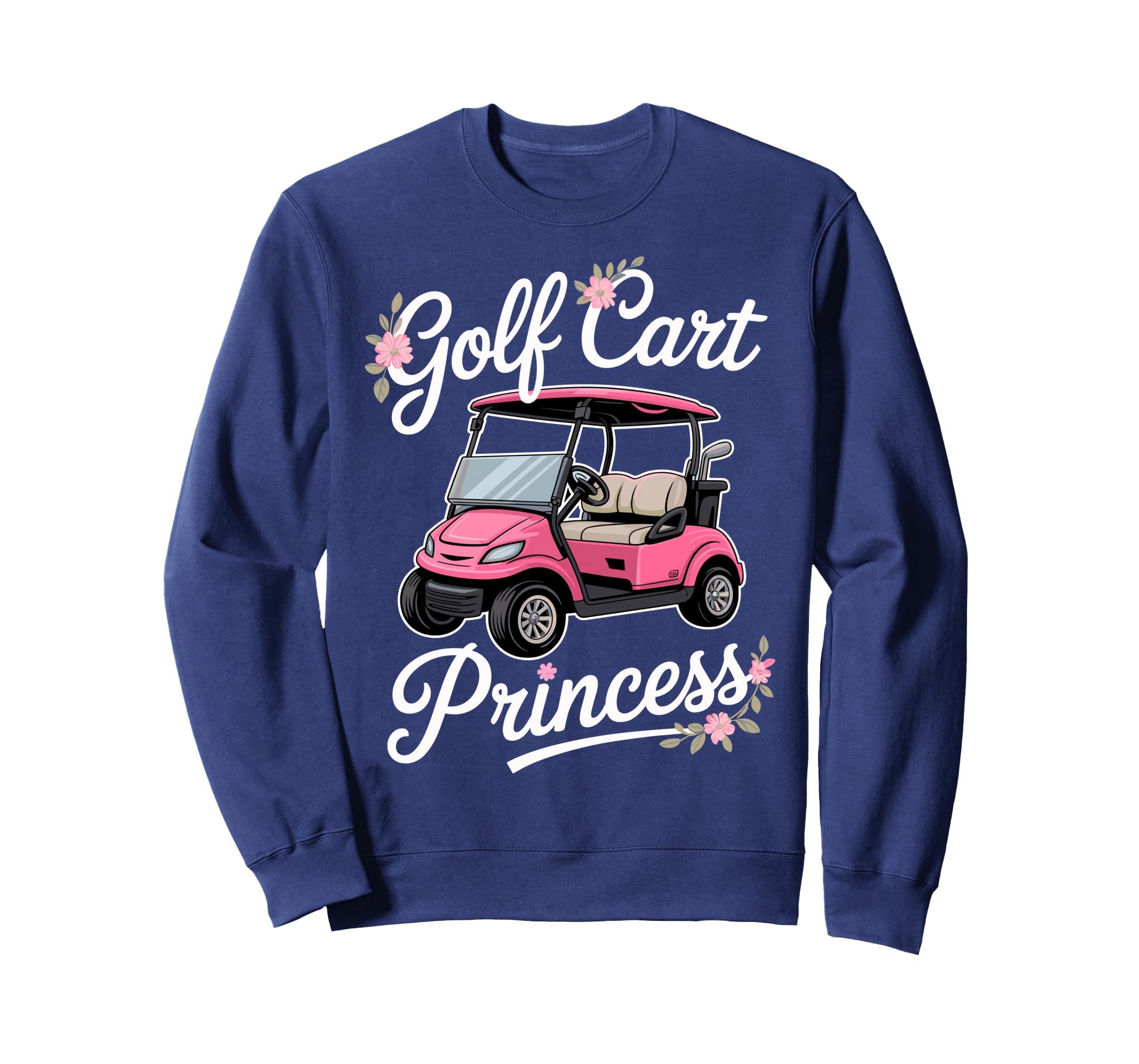 Golf Cart Princess Golfing Golfer Sweatshirt - Novelty Apparel Men Women - T-Shirt, Sweatshirt, Hoodie