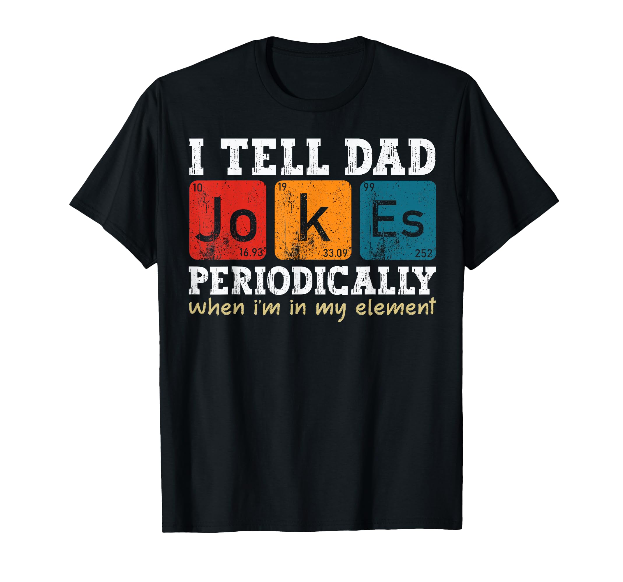 I Tell Dad Jokes Periodically Element T-Shirt - Graphic Print for Adults - T-Shirt, Sweatshirt, Hoodie