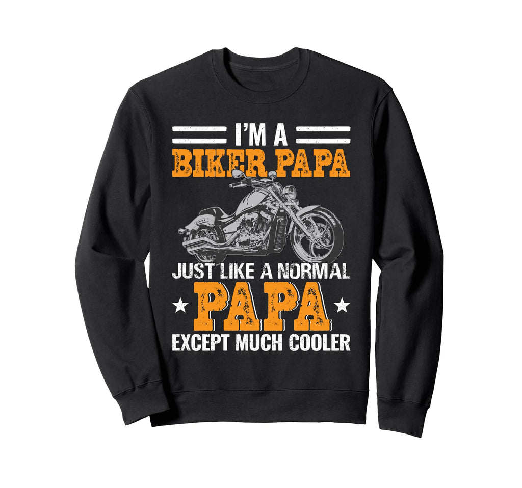 Im Biker Papa Much Cooler Fathers Day Sweatshirt - Graphic Print Men Women - T-Shirt, Sweatshirt, Hoodie