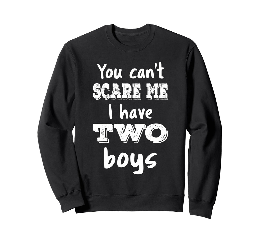 You Cant Scare Me I Have Two Mom 2 Sweatshirt - Novelty Apparel Men Women - T-Shirt, Sweatshirt, Hoodie