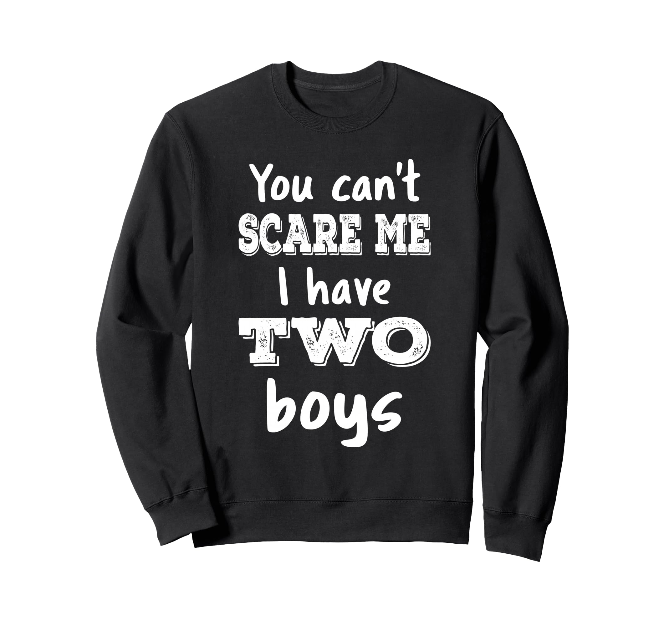 You Cant Scare Me I Have Two Mom 2 Sweatshirt - Novelty Apparel Men Women - T-Shirt, Sweatshirt, Hoodie