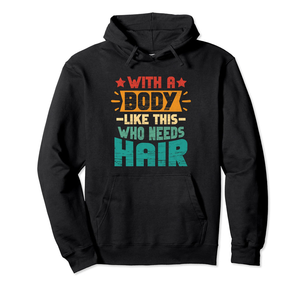 Body Like This Who Needs Hair Bald Hoodie - Graphic Print for Adults - T-Shirt, Sweatshirt, Hoodie