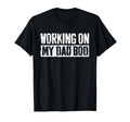 Working My Dad Bod Fathers Day T-Shirt - Minimalist Print Men Women - T-Shirt, Sweatshirt, Hoodie