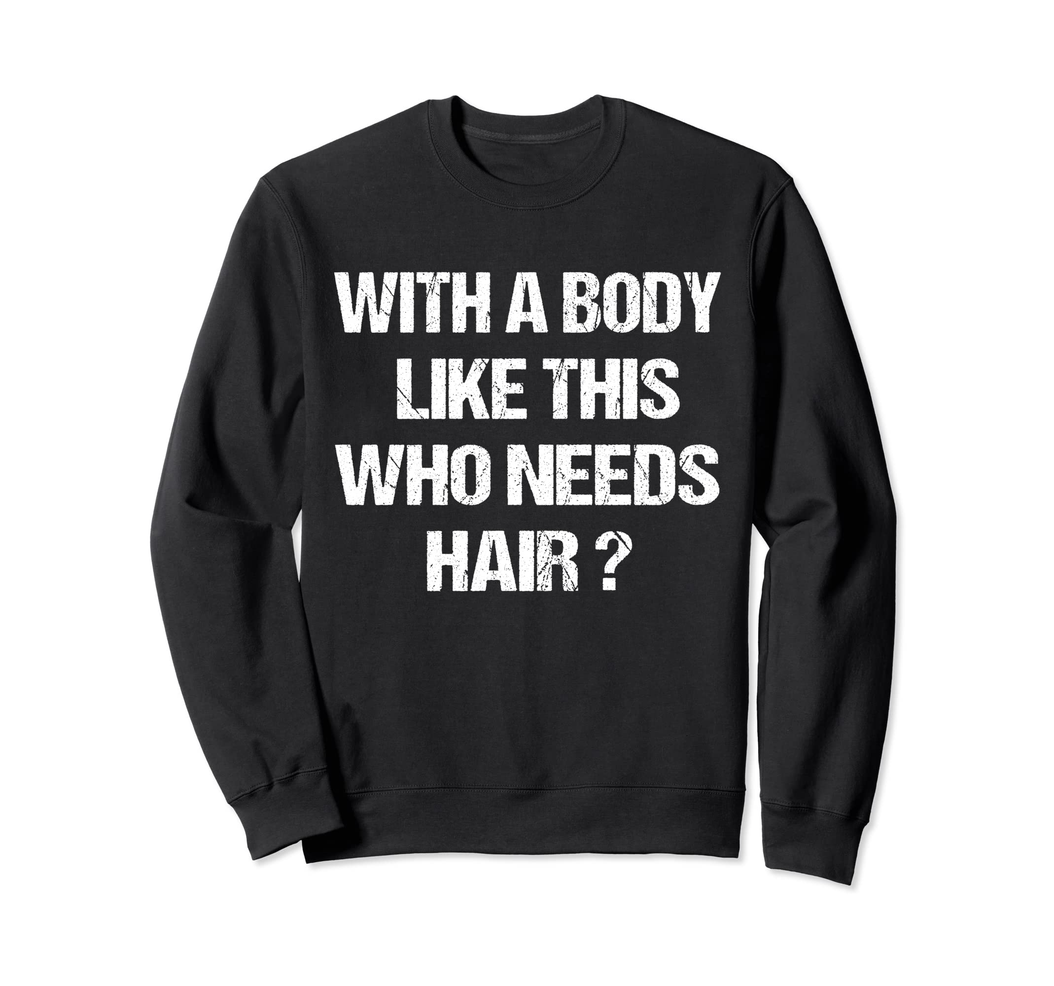 Funny Bald Dad Joke Body Like This Sweatshirt - Streetwear Style Unisex - T-Shirt, Sweatshirt, Hoodie