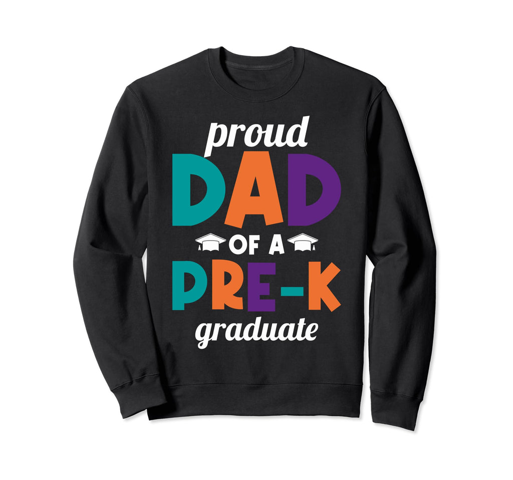 Pre K Graduation Dad Proud Dad Pre K Sweatshirt - Unique Graphic Unisex - T-Shirt, Sweatshirt, Hoodie