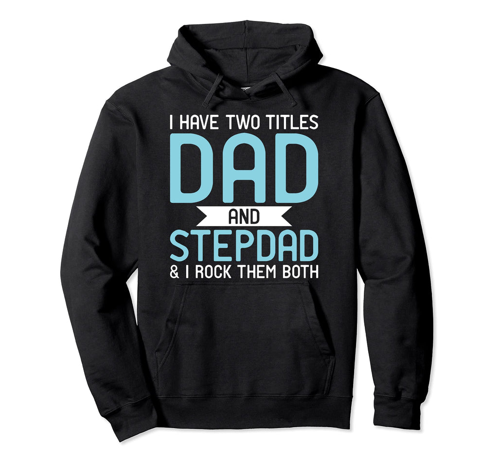 I Have Two Titles Dad And Stepdad I Rock Hoodie - Unique Graphic Men Women - T-Shirt, Sweatshirt, Hoodie