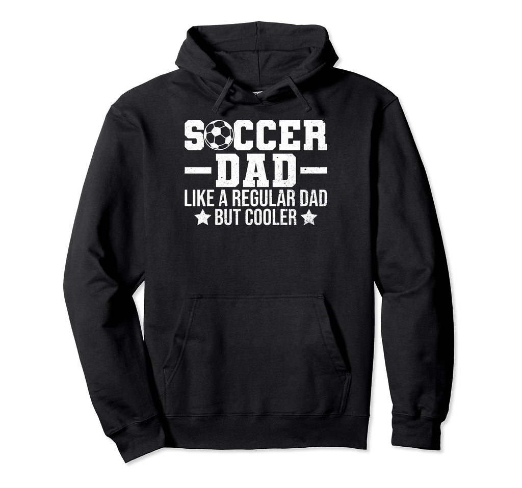 Soccer Dads Soccer Dad Like Regular Dad Hoodie - Graphic Print Men Women - T-Shirt, Sweatshirt, Hoodie