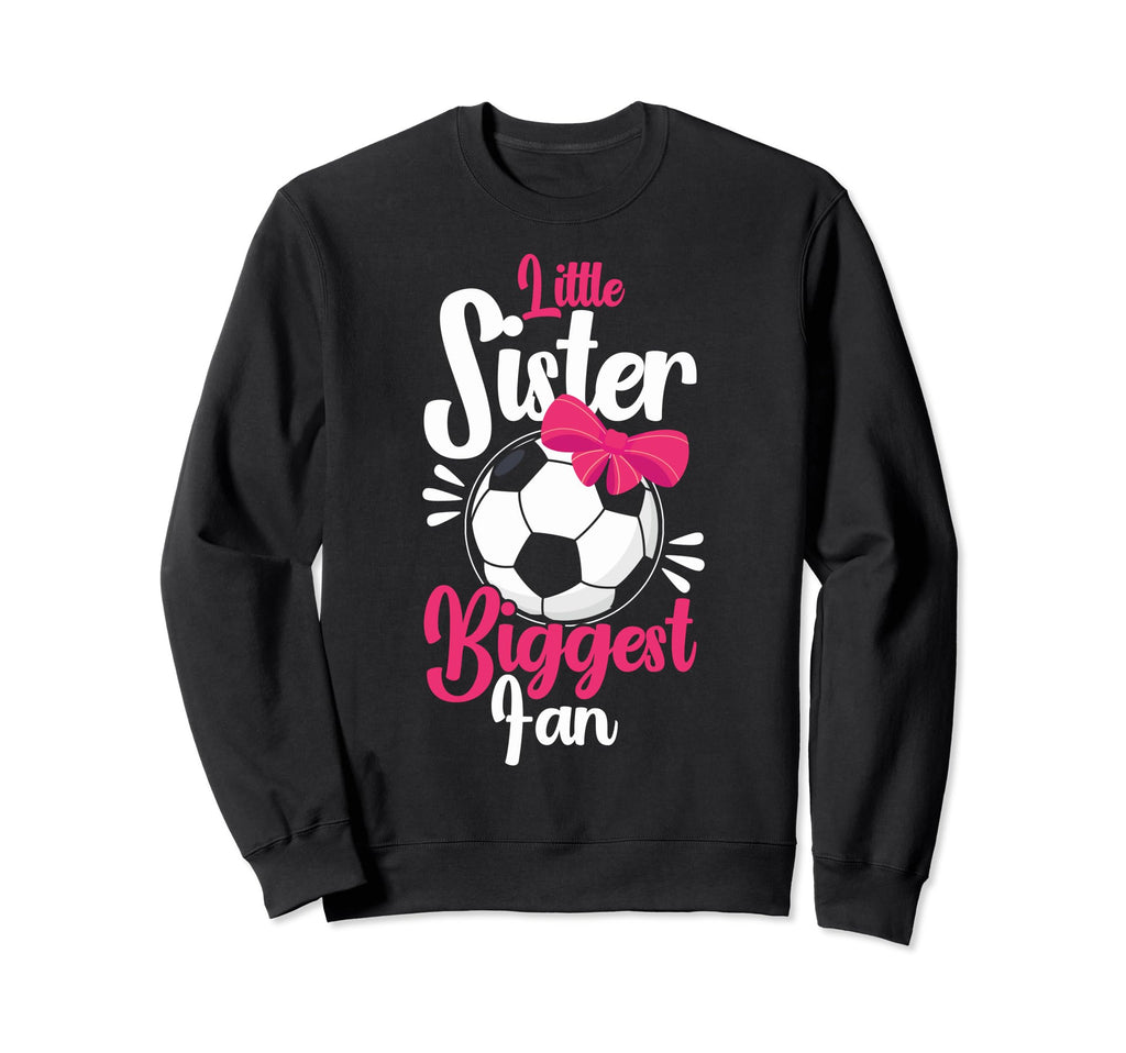 Little Sister Biggest Fan Sweatshirt - Fun Novelty Design for Adults - T-Shirt, Sweatshirt, Hoodie