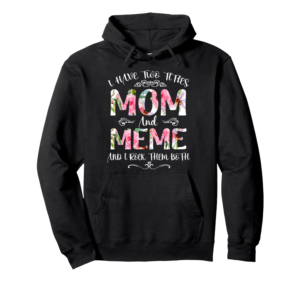I Have Two Titles Mom And Meme Funny Hoodie - Unique Graphic Unisex - T-Shirt, Sweatshirt, Hoodie