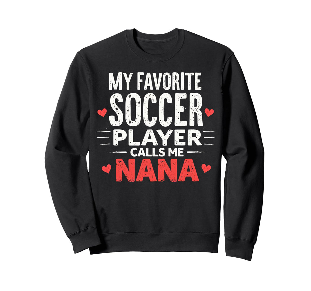 Proud Soccer Nana Funny Grandma Sweatshirt - Streetwear Style for Adults - T-Shirt, Sweatshirt, Hoodie