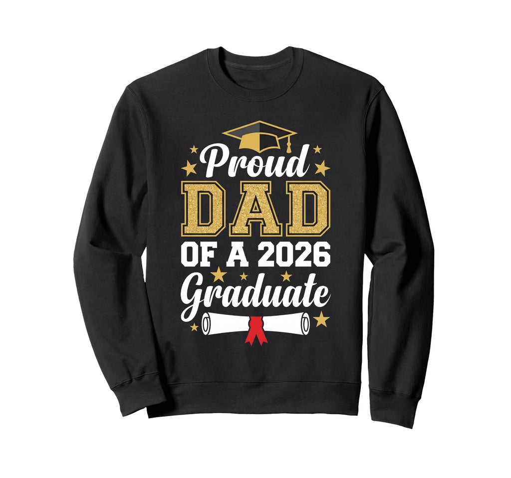 Proud Dad 2026 Graduate Class 2026 Sweatshirt - Fun Novelty Design Unisex - T-Shirt, Sweatshirt, Hoodie