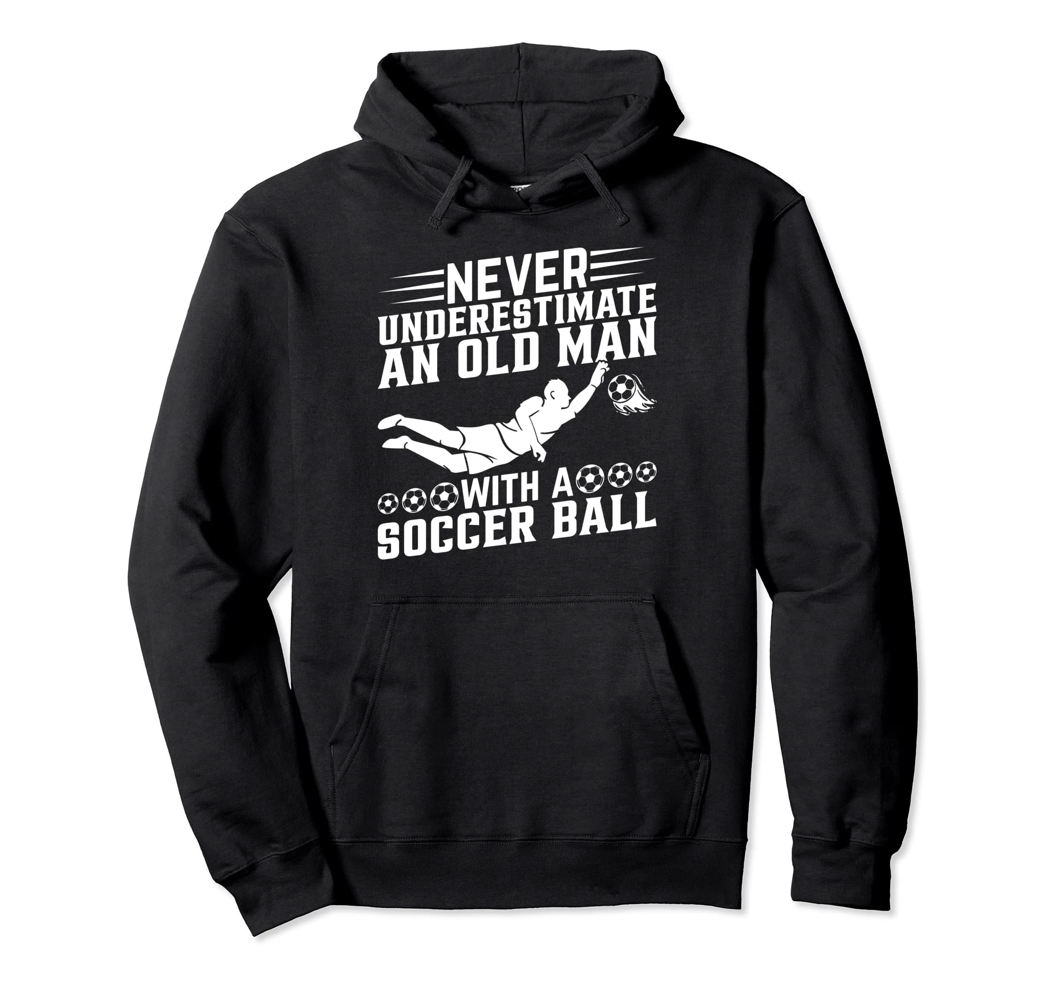 Never Underestimate Old Soccer Ball Soccer Hoodie - Unique Graphic Unisex - T-Shirt, Sweatshirt, Hoodie