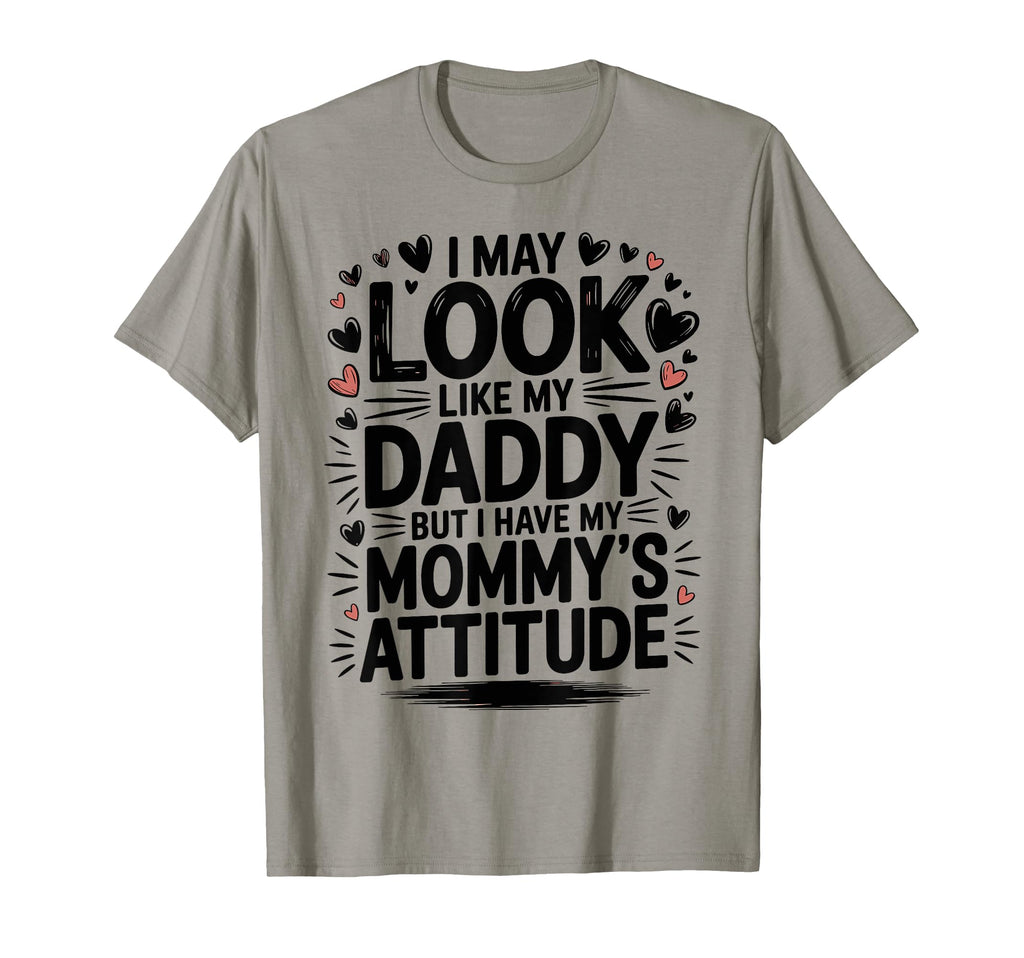 I May Like My Daddy But I Have My T-Shirt - Fun Novelty Design Unisex - T-Shirt, Sweatshirt, Hoodie