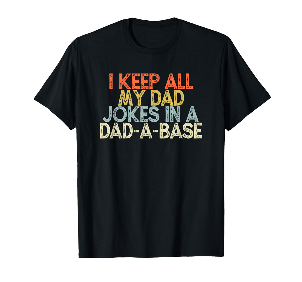 I Keep All My Dad Jokes Dad Base Funny T-Shirt - Fun Novelty Design Unisex - T-Shirt, Sweatshirt, Hoodie