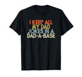 I Keep All My Dad Jokes Dad Base Funny T-Shirt - Fun Novelty Design Unisex - T-Shirt, Sweatshirt, Hoodie