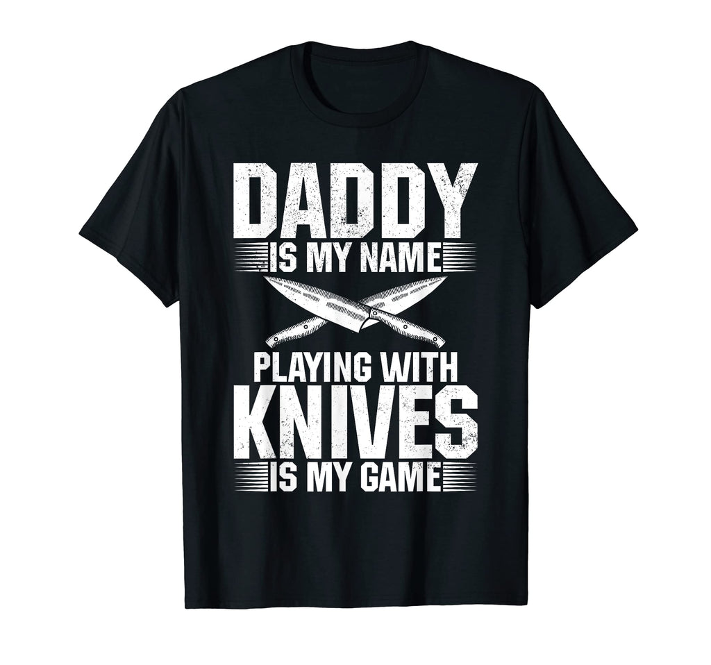 Mens Daddy Is My Name Playing Knives Is T-Shirt - Unique Graphic Men Women - T-Shirt, Sweatshirt, Hoodie