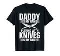 Mens Daddy Is My Name Playing Knives Is T-Shirt - Unique Graphic Men Women - T-Shirt, Sweatshirt, Hoodie