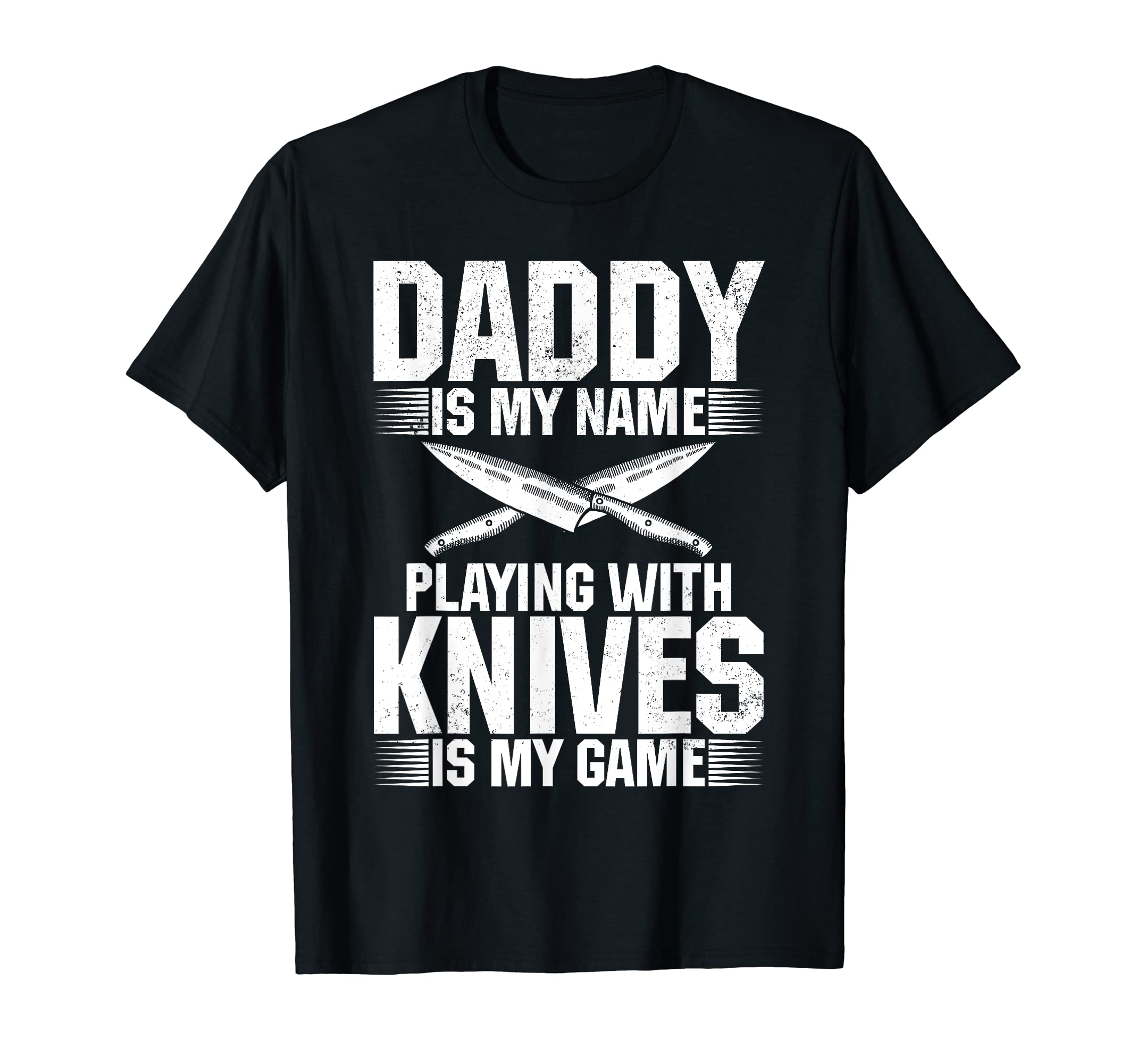 Mens Daddy Is My Name Playing Knives Is T-Shirt - Unique Graphic Men Women - T-Shirt, Sweatshirt, Hoodie