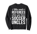 Soccer Uncle Funny Uncle Soccer Sweatshirt - Fun Novelty Design for Adults - T-Shirt, Sweatshirt, Hoodie