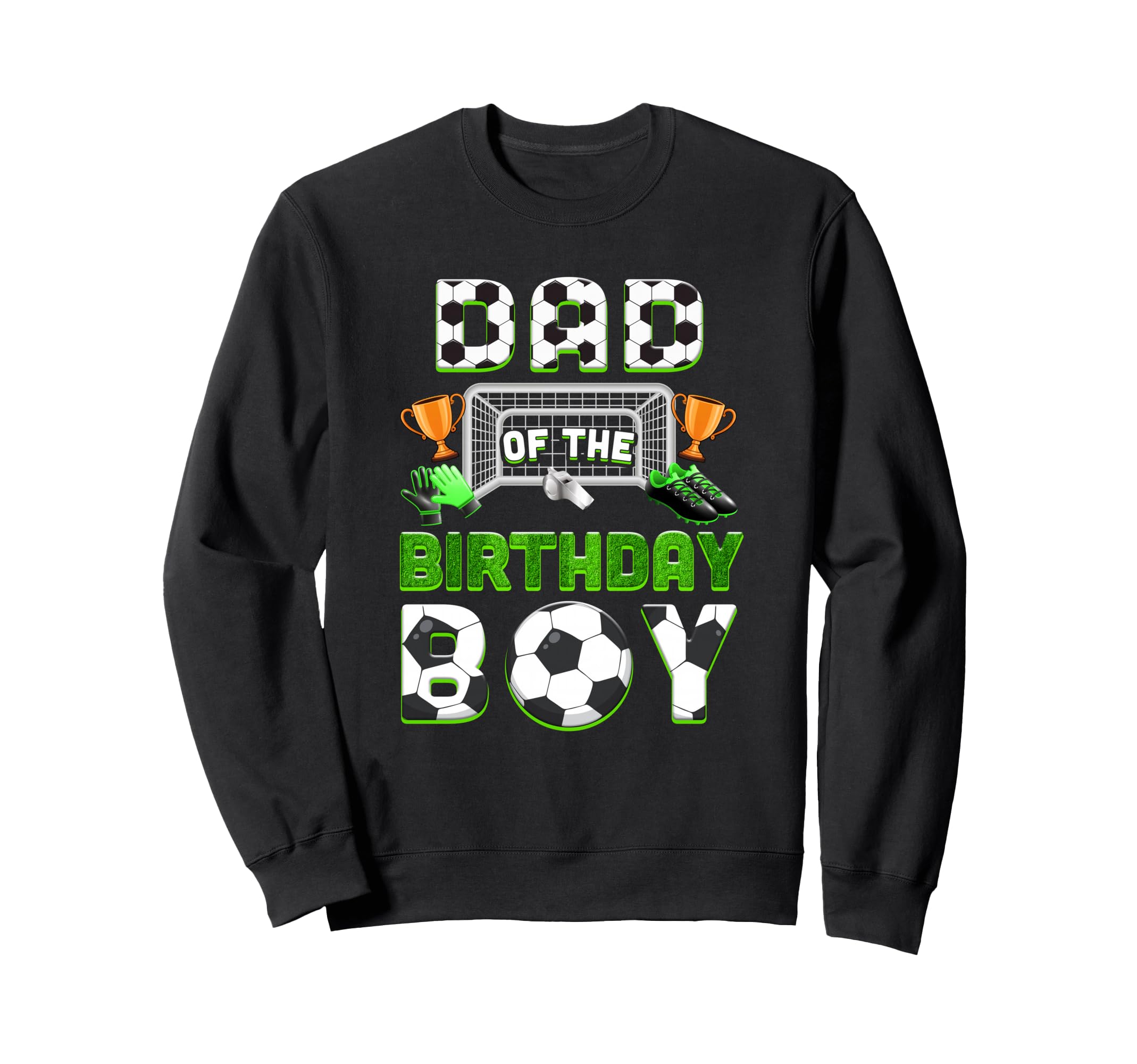 Dad Birthday Soccer Family Matching Sweatshirt - Novelty Apparel Unisex - T-Shirt, Sweatshirt, Hoodie