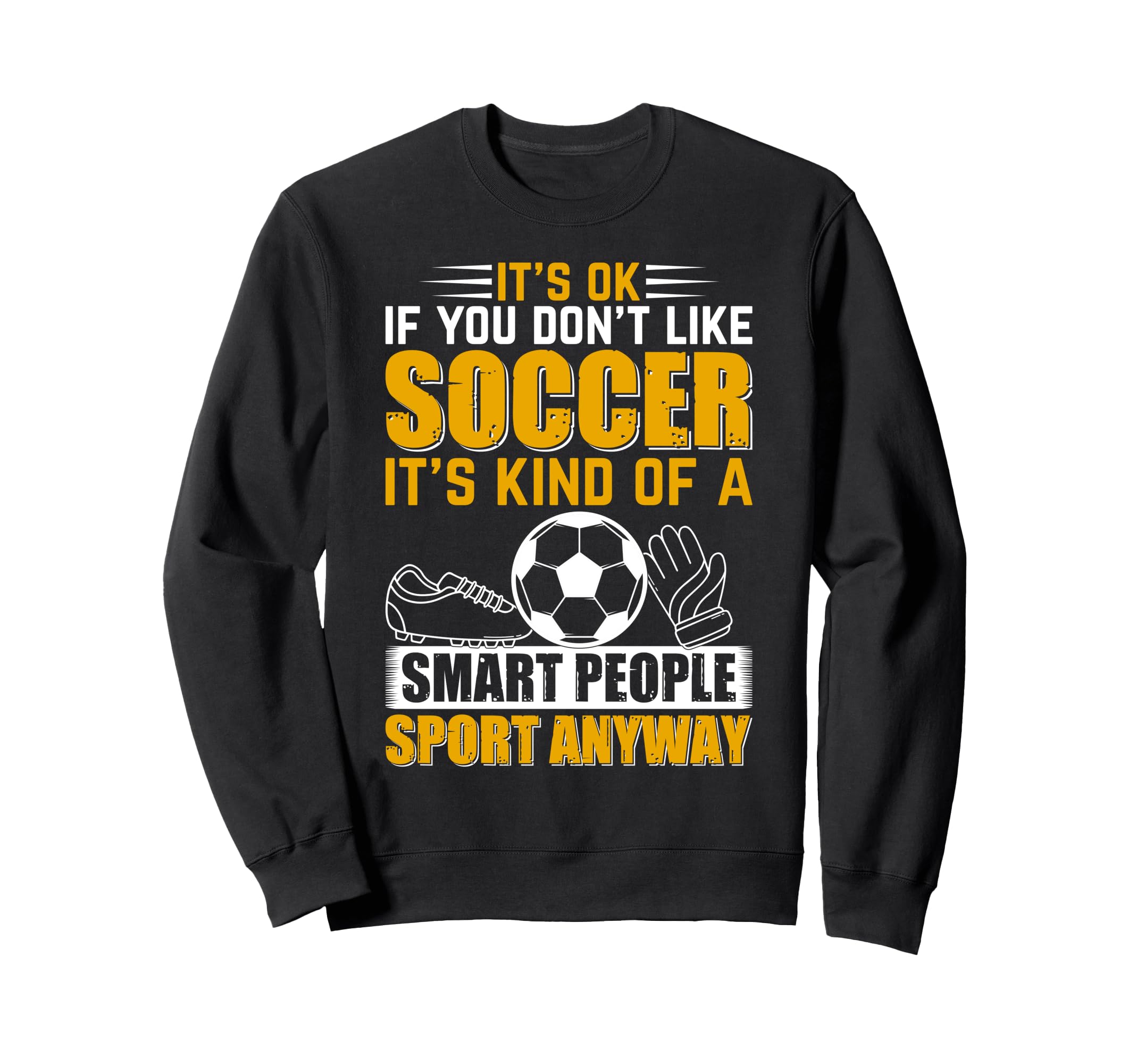 Soccer Lover Soccer Game Its Ok Sweatshirt - Fun Novelty Design for Adults - T-Shirt, Sweatshirt, Hoodie