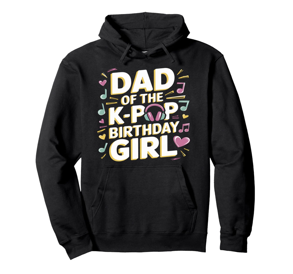 Dad K Pop Birthday K Pop Birthday Hoodie - Aesthetic Graphic Men Women - T-Shirt, Sweatshirt, Hoodie