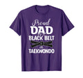 Proud Dad Black Belt Taekwondo T-Shirt - Fun Novelty Design Men Women - T-Shirt, Sweatshirt, Hoodie