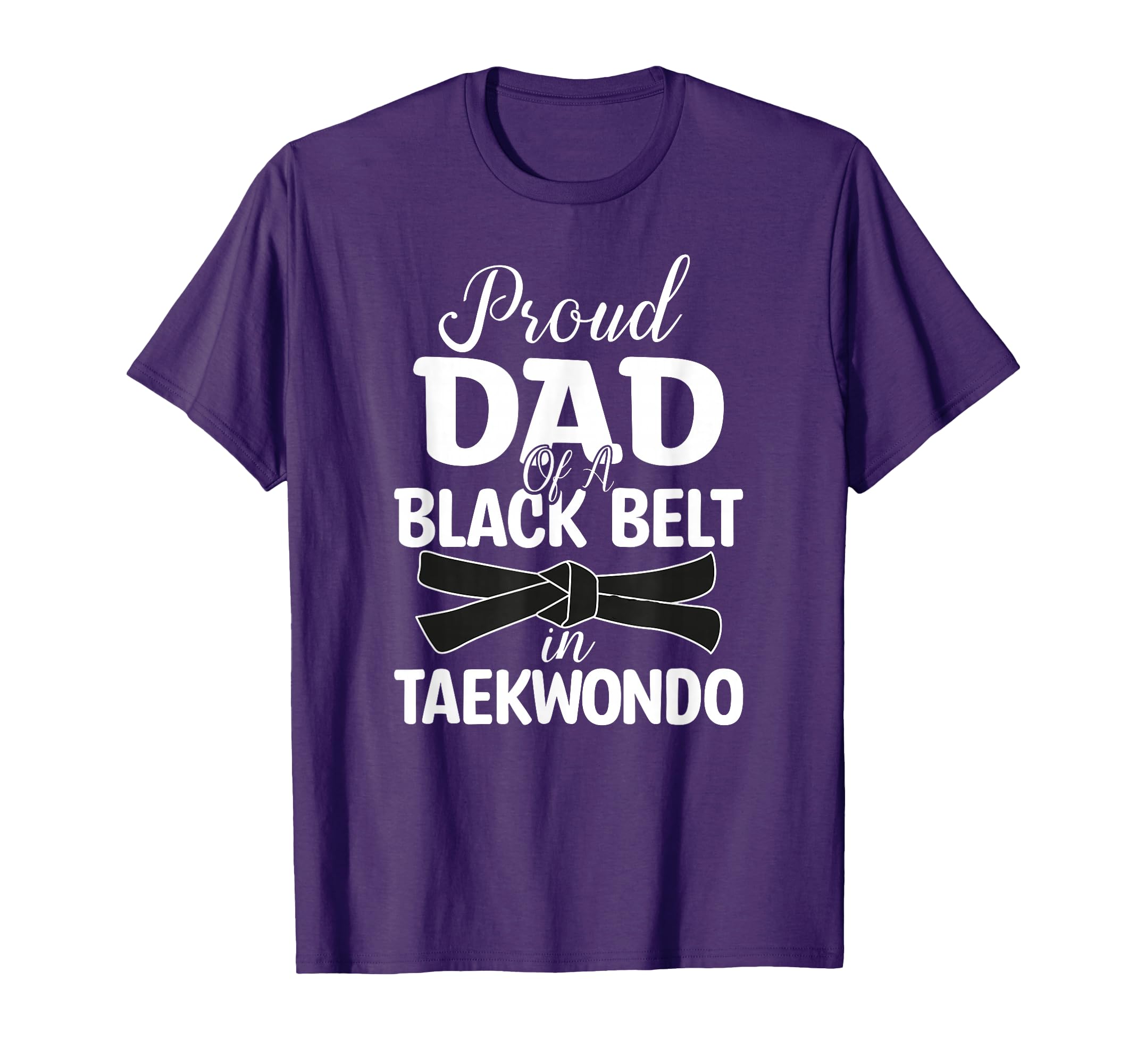 Proud Dad Black Belt Taekwondo T-Shirt - Fun Novelty Design Men Women - T-Shirt, Sweatshirt, Hoodie